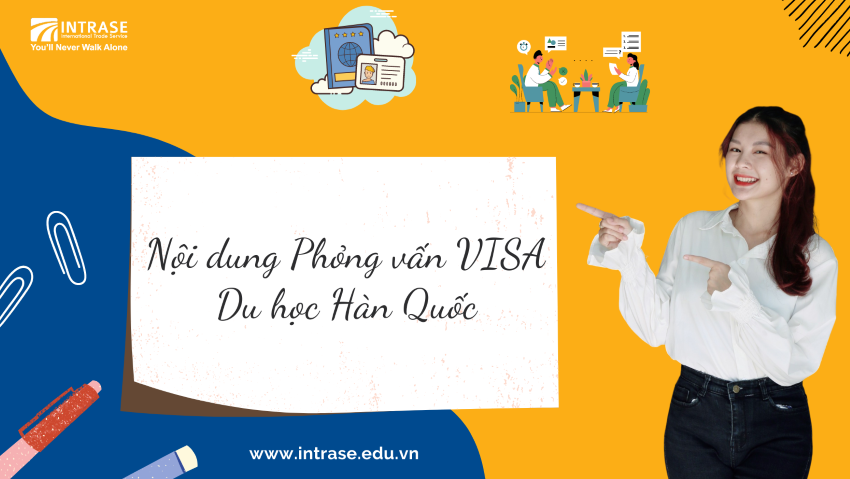 Du học Hàn Quốc - Cập nhật mới nhất các câu hỏi và nội dung phỏng vấn visa tại Đại Sứ Quán